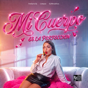 Mi Cuerpo Es La Perfección (Guaracha Mix) by Feelyno Dj, DJ Morphius, Lowyza
