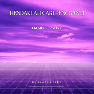 Hendaklah Cari Pengganti - DJ Jawai Remix by DJ Jawai, Arief