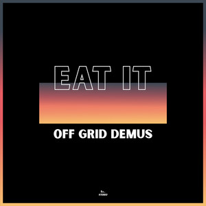 Eat It by Off-Grid Demus