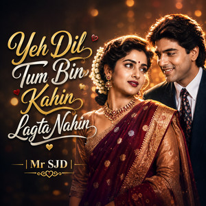 Yeh Dil Tum Bin Kahin Lagta Nahin by Mr SJD