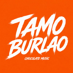 Tamo Burlao by CHOCOLATE MUSIC