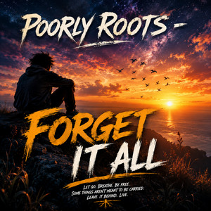 Forget it all by Poorly Roots