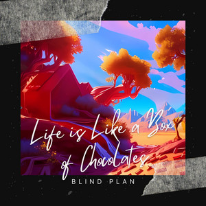 Blind Plan - Life Is Like a Box of Chocolates
