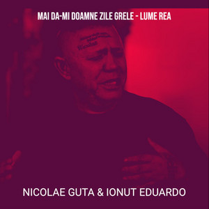 Nicolae Guta & Ionut Eduardo - Mai Da-mi Doamne Zile Grele - Lume Rea