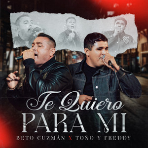 Beto Guzman & Toño y Freddy - Te Quiero Para Mí (En Vivo)