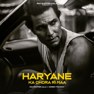 Ravi Rapper Aala - Haryana Ka Chora Ri Maa (feat. Dinesh Thukran)