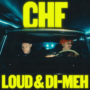 Loud & Di-Meh - CHF