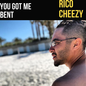 You Got ME Bent by Rico Cheezy