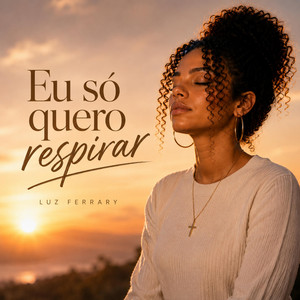 Eu Só Quero Respirar by Luz Ferrary