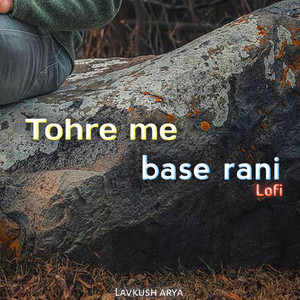 Lavkush arya - Tohre Me Base Rani