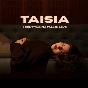 Taisia — I Don't Wanna Fall in Love