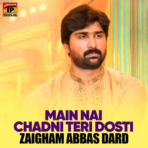 Zaigham Abbas Dard - Main Nai Chadni Teri Dosti