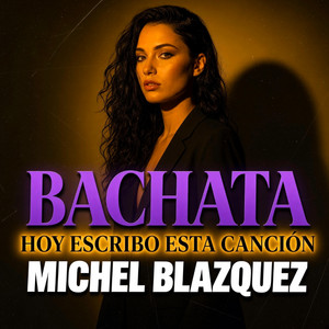 Hoy escribo esta canción. BACHATA by Michel Blazquez