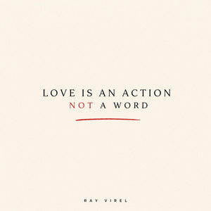Love Is An Action Not A Word by Ray Virel