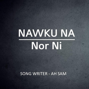 Ah Sam - Nawku Na (feat. Nor Ni)