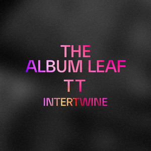 Intertwine by The Album Leaf, TT