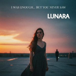 I was enough… but you never saw by LUNARA