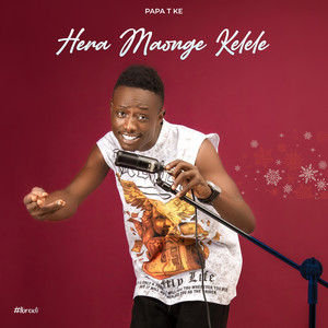 Hera Maonge Kelele - Original by Papa T Ke