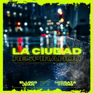 El Loco Juan - La ciudad respirando (feat. Negrata Studio)
