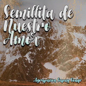 Semillita de nuestro amor by Agrupacion Supay Sonqo