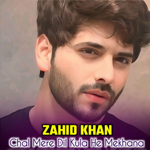 zahid khan - Chal Mere Dil Kula He Mekhana