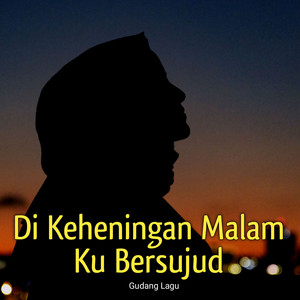 DI Keheningan Malam Ku Bersujud by Gudang Lagu