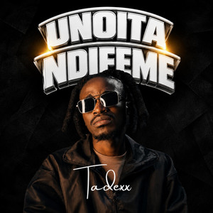 Unoita Ndifeme by Tadexx Made It