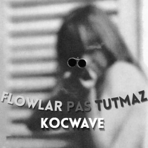 Flowlar Pas Tutmaz by KocWave
