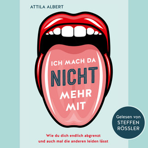 Ich mach da nicht mehr mit (Wie du dich endlich abgrenzt und auch mal die anderen leiden lässt)