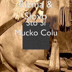 Rizma & Slovo - Sto Si Mucko Colu