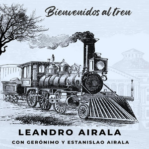 Bienvenidos al tren by Leandro Airala, Gerónimo Airala, Estanislao Airala