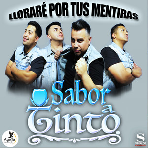 LLORARÉ POR TUS MENTIRAS by Sabor a Tinto