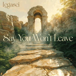 Say You Won't Leave by Legasei