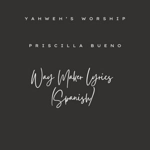 Yahweh"s Worship - Priscilla Bueno Way Maker Lyrics
