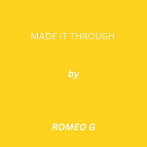 MADE IT THROUGH by ROMOE G