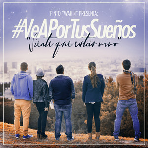 Siente Que Estás Vivo - Ve a por Tus Sueños by Pinto “Wahin”