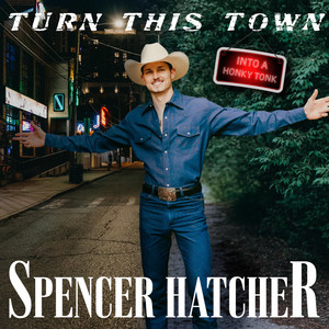 Turn This Town (Into a Honky Tonk) by Spencer Hatcher