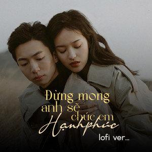 Đừng Mong Anh Sẽ Chúc Em Hạnh Phúc (Lofi)