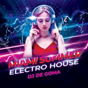 Dj de Goma - Electro House Miami Summer Mix, Vol. 1