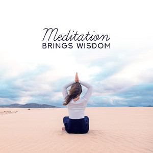 Meditation Brings Wisdom: 30 Meditation Music for Mindfulness, Soul Awakening, Spirituality album
