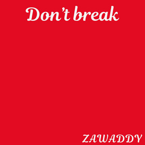 Don't Break by Zawaddy