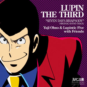 Theme From Lupin Ⅲ ルパン三世のテーマ～ - SEVEN DAYS RHAPSODY Version by Yuji Ohno & Lupintic Five with Friends, Yuji Ohno