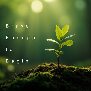 Brave Enough to Begin by MocktailMusic