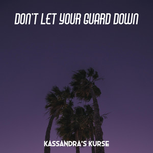 Kassandra's Kurse — Don't Let Your Guard Down