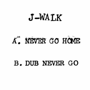 Never Go Home by J-Walk