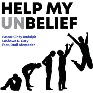 Help My Unbelief by Pastor Cindy Rudolph, LaShawn D. Gary, Dodi Alexander