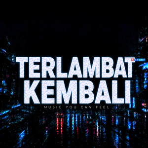 TERLAMBAT KEMBALI by MYCF