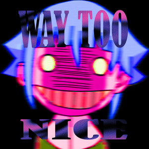 WAY TOO NICE by HANXGAKU, E-Toy