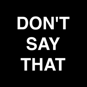 Don't Say That by Rrose Selavy Jr