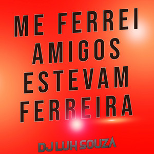 Dj Luh Souza - Me Ferrei Amigos Estevam Ferreira